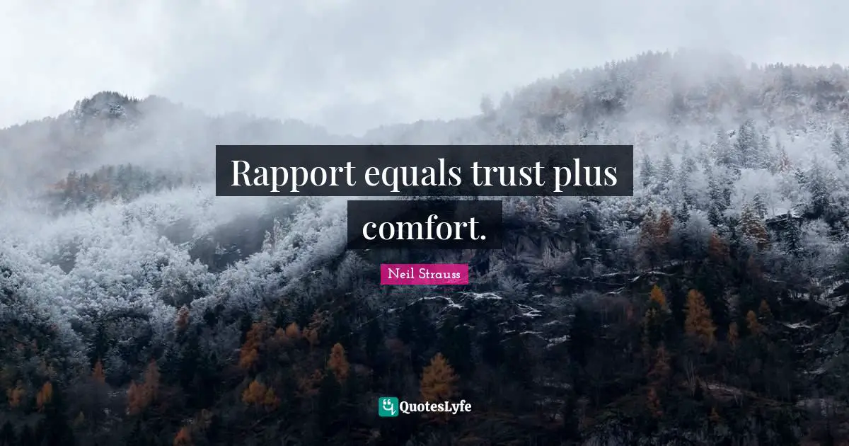 Rapport equals trust plus comfort.
