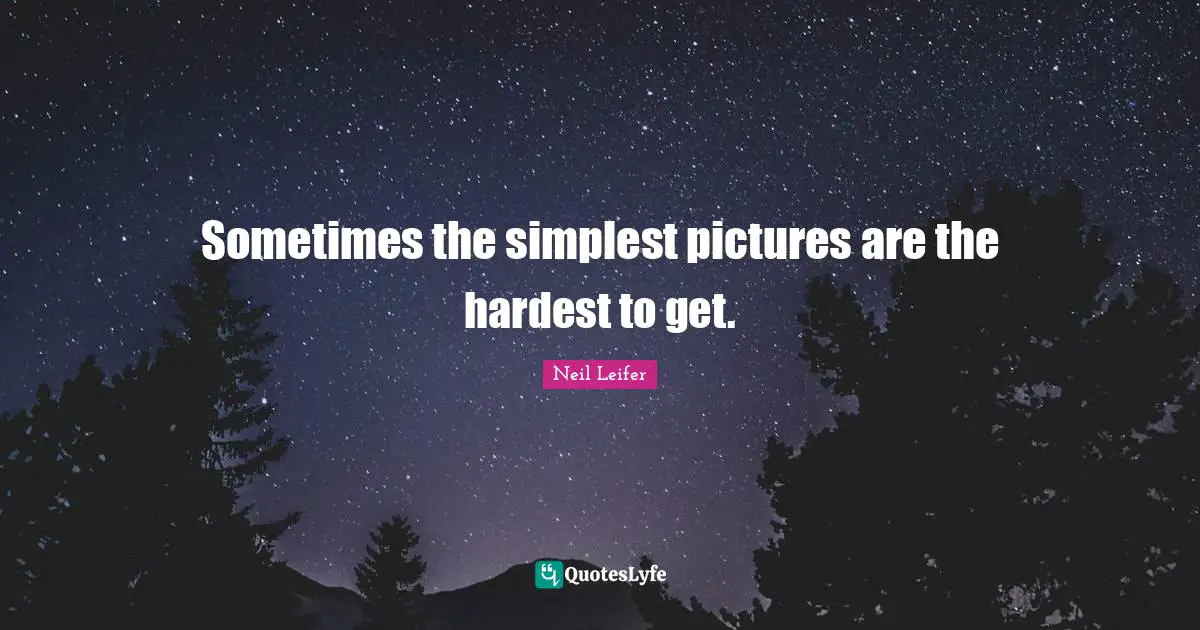 Sometimes the simplest pictures are the hardest to get.