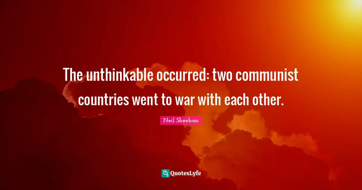 The unthinkable occurred: two communist countries went to war with each other.