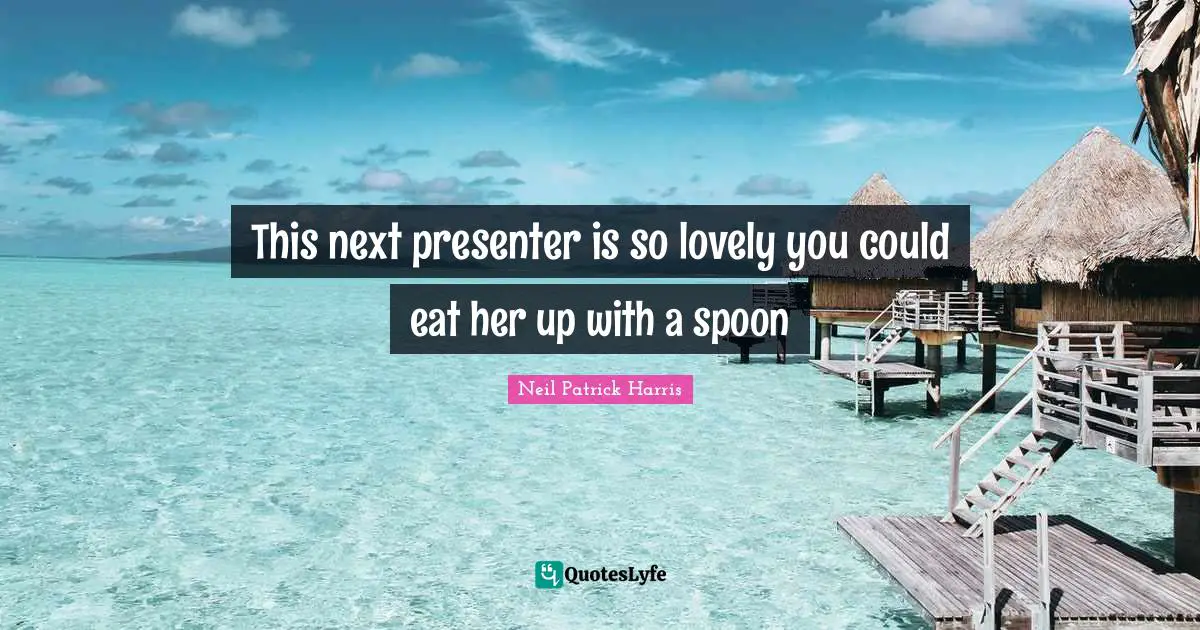 This next presenter is so lovely you could eat her up with a spoon