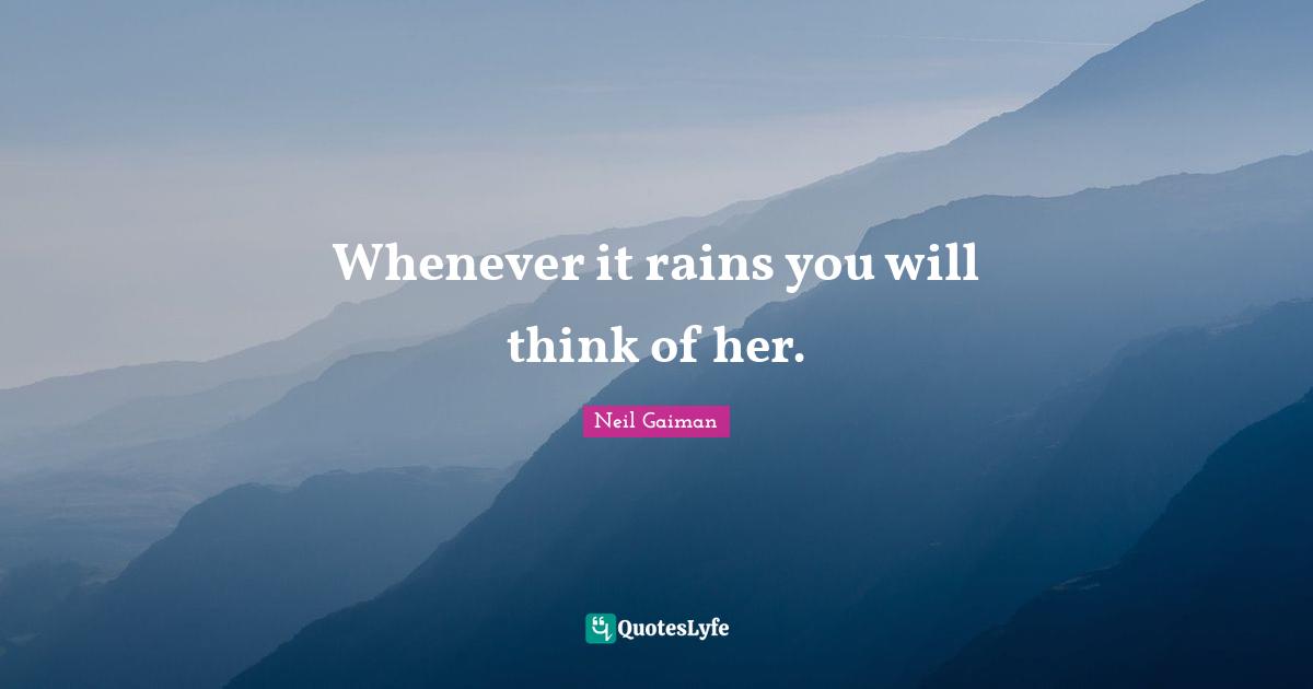 Whenever it rains you will think of her.