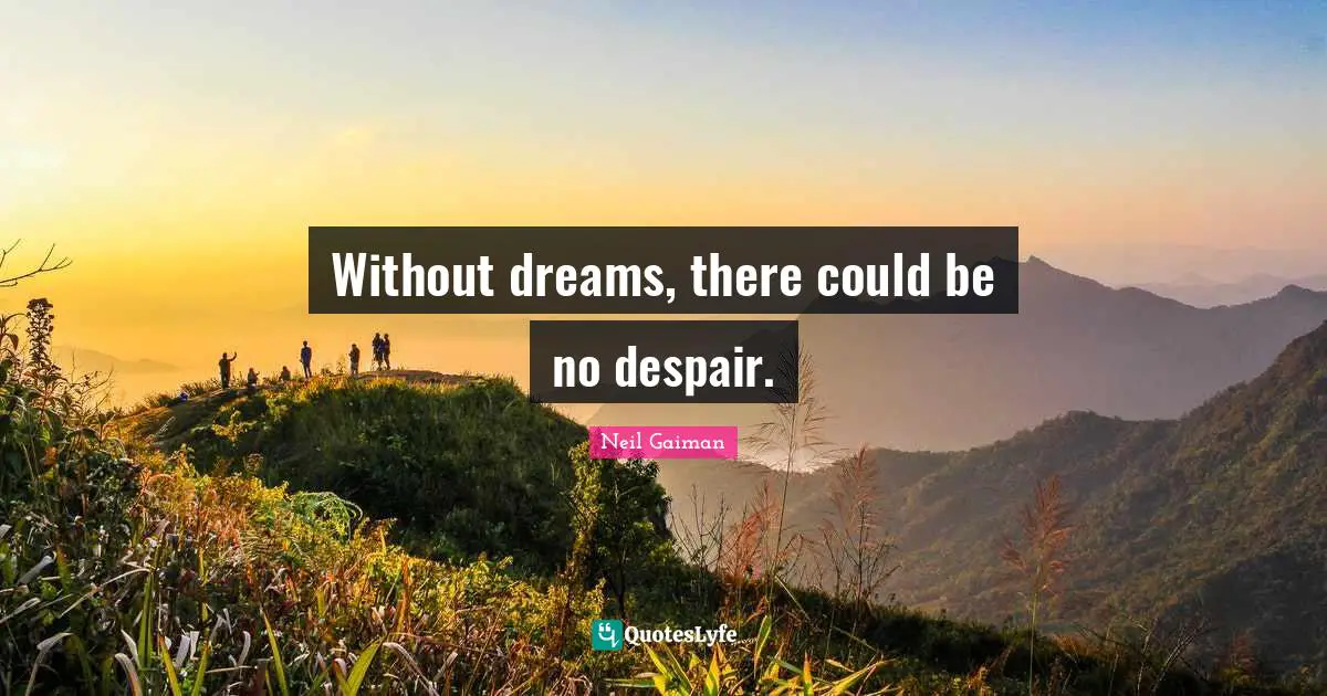 Sandman Quotes: "Without dreams, there could be no despair."