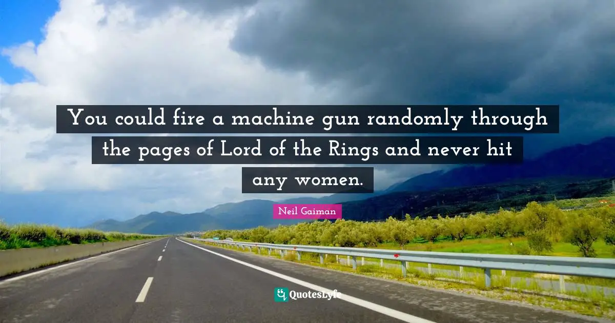 You could fire a machine gun randomly through the pages of Lord of the Rings and never hit any women.