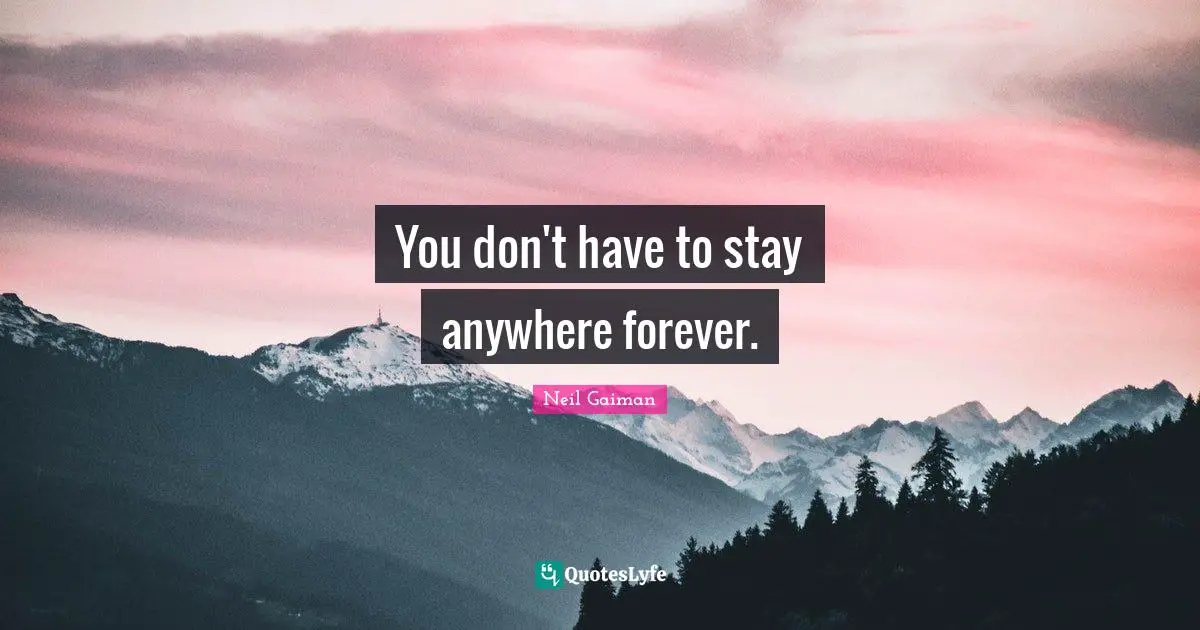 Sandman Quotes: "You don't have to stay anywhere forever."
