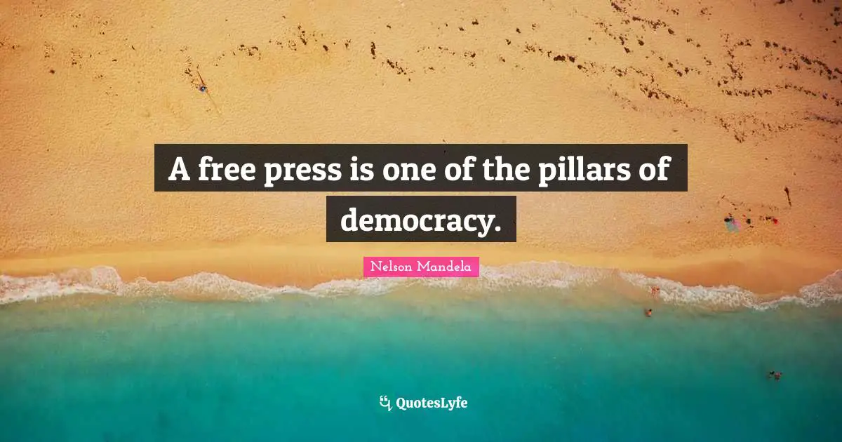 A free press is one of the pillars of democracy.