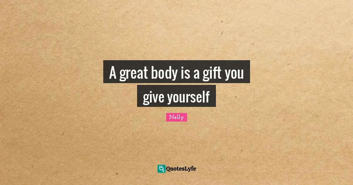 A great body is a gift you give yourself
