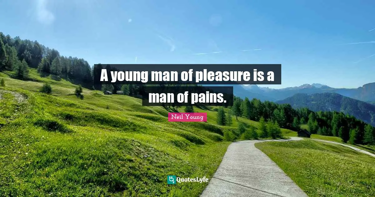A young man of pleasure is a man of pains.
