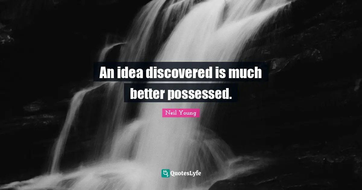 An idea discovered is much better possessed.