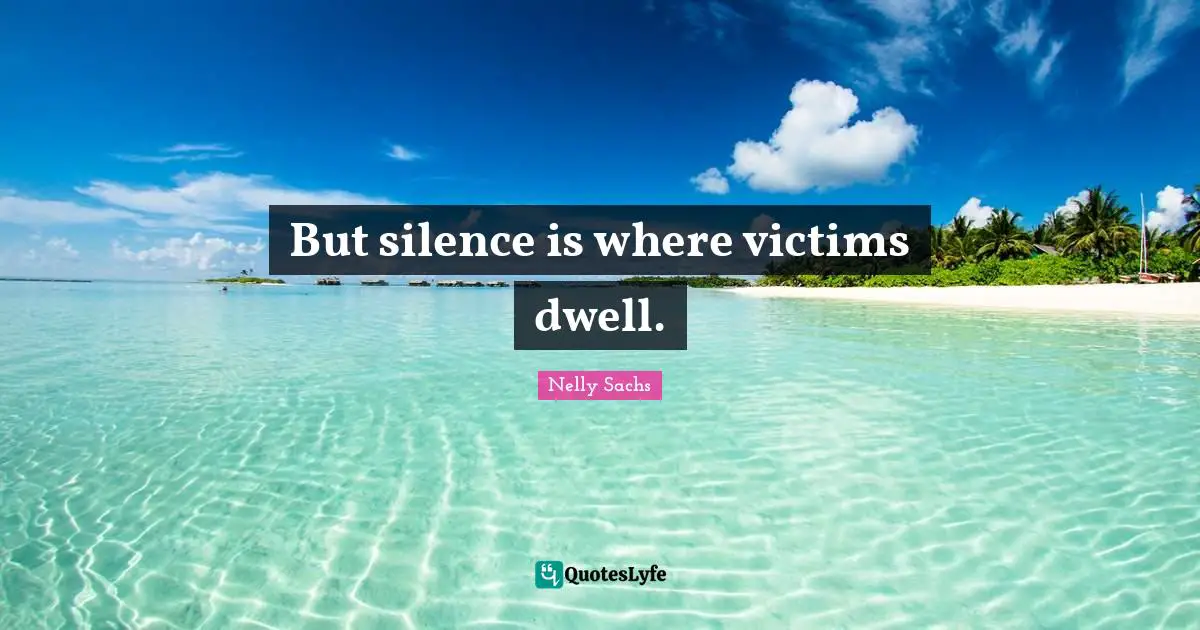 But silence is where victims dwell.