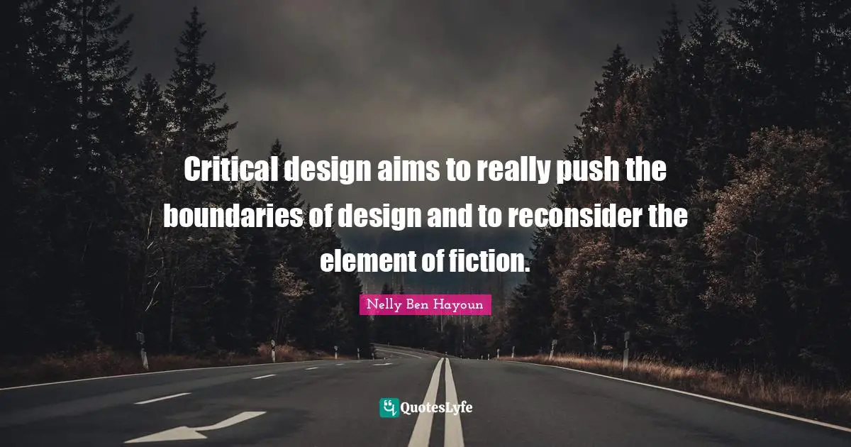 Critical design aims to really push the boundaries of design and to reconsider the element of fiction.