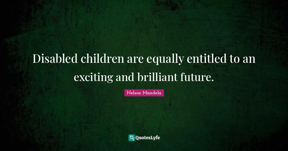 Disabled children are equally entitled to an exciting and brilliant future.