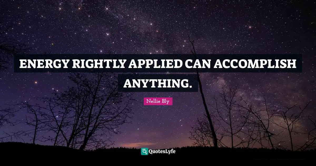 Badass Quotes: "ENERGY RIGHTLY APPLIED CAN ACCOMPLISH ANYTHING."