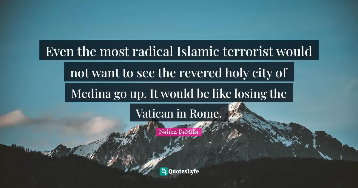 Even the most radical Islamic terrorist would not want to see the revered holy city of Medina go up. It would be like losing the Vatican in Rome.