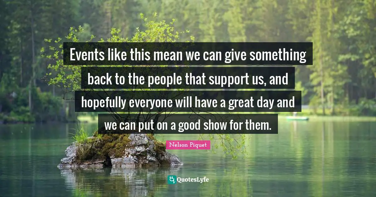 Events like this mean we can give something back to the people that support us, and hopefully everyone will have a great day and we can put on a good show for them.