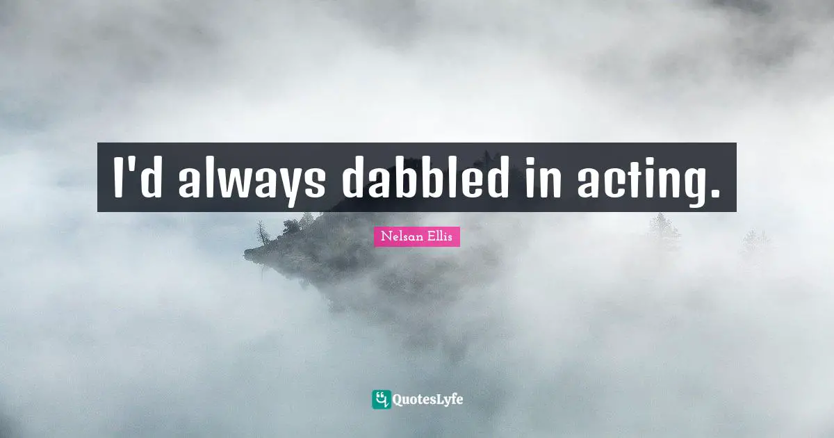 I'd always dabbled in acting.