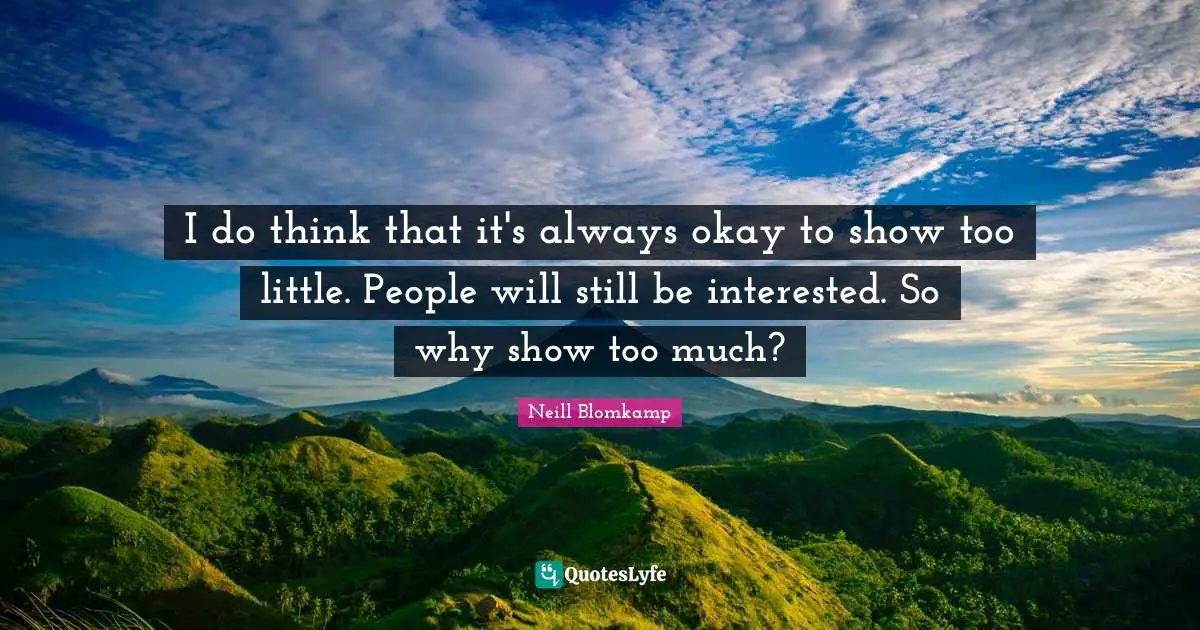 I do think that it's always okay to show too little. People will still be interested. So why show too much?