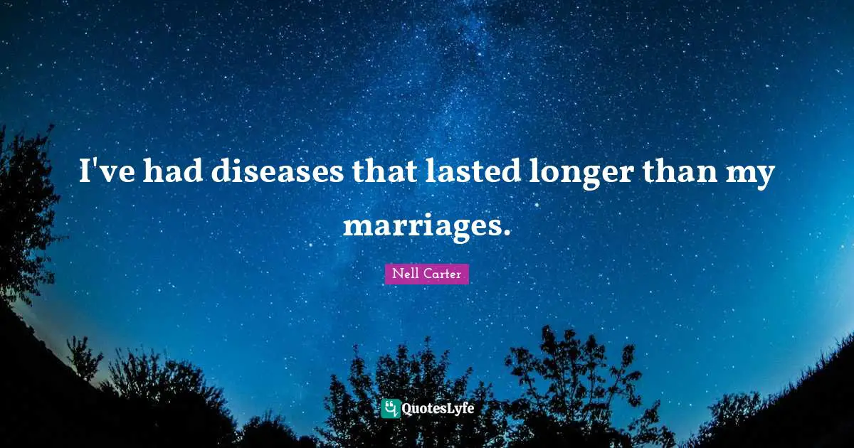 I've had diseases that lasted longer than my marriages.