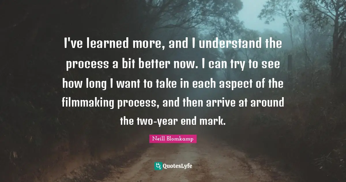 I've learned more, and I understand the process a bit better now. I can try to see how long I want to take in each aspect of the filmmaking process, and then arrive at around the two-year end mark.