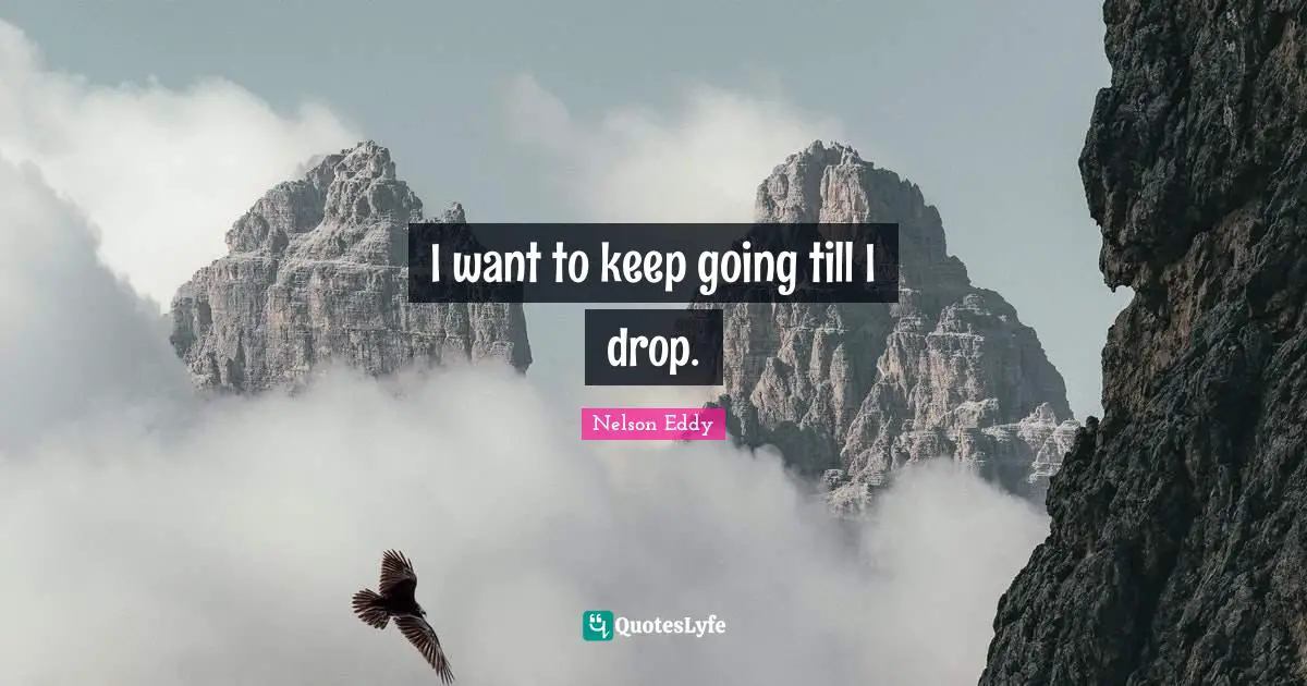 I want to keep going till I drop.