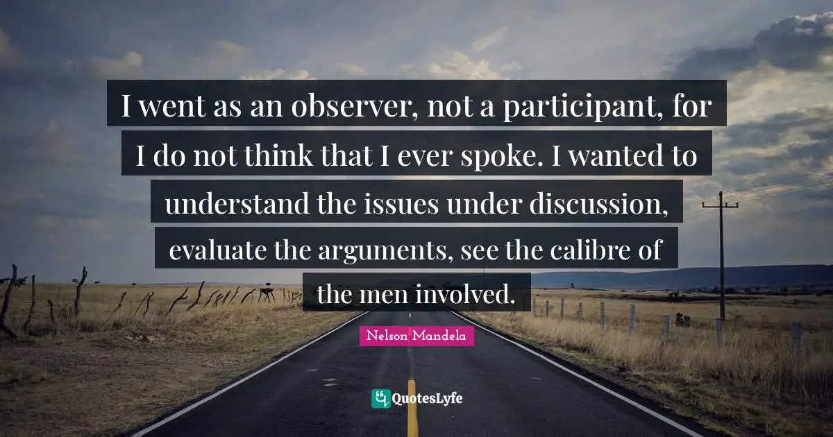 I went as an observer, not a participant, for I do not think that I ever spoke. I wanted to understand the issues under discussion, evaluate the arguments, see the calibre of the men involved.