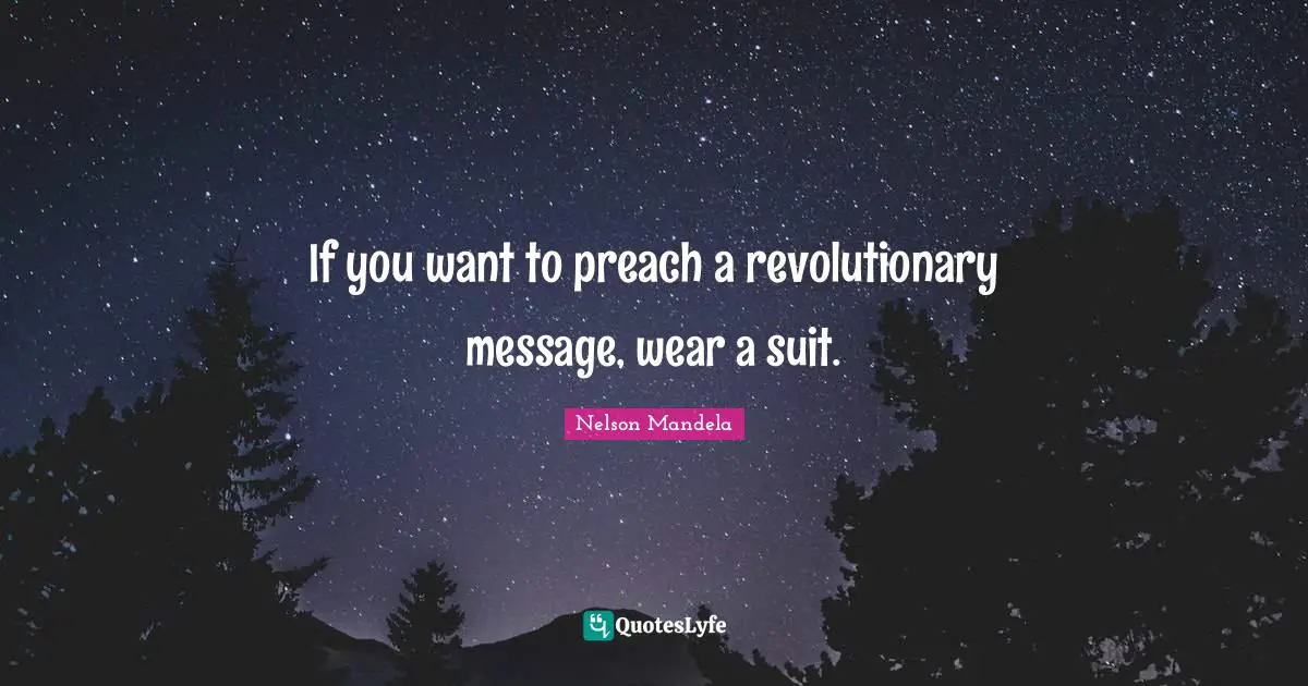 If you want to preach a revolutionary message, wear a suit.