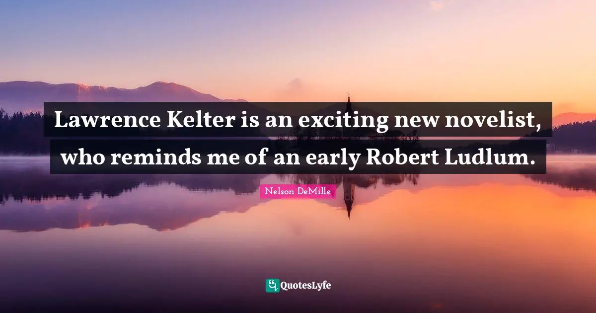 Lawrence Kelter is an exciting new novelist, who reminds me of an early Robert Ludlum.