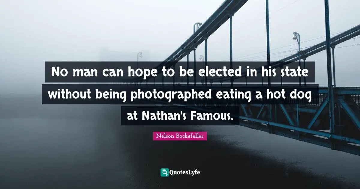 No man can hope to be elected in his state without being photographed eating a hot dog at Nathan's Famous.