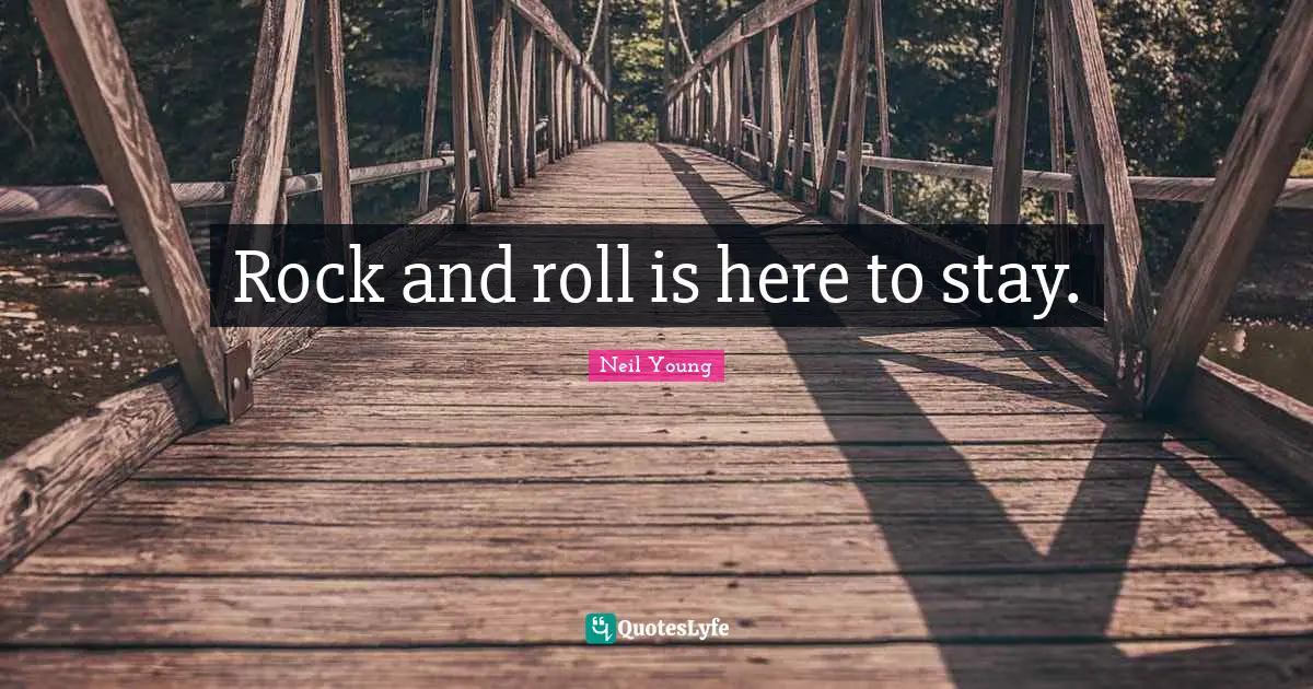 Rock and roll is here to stay.