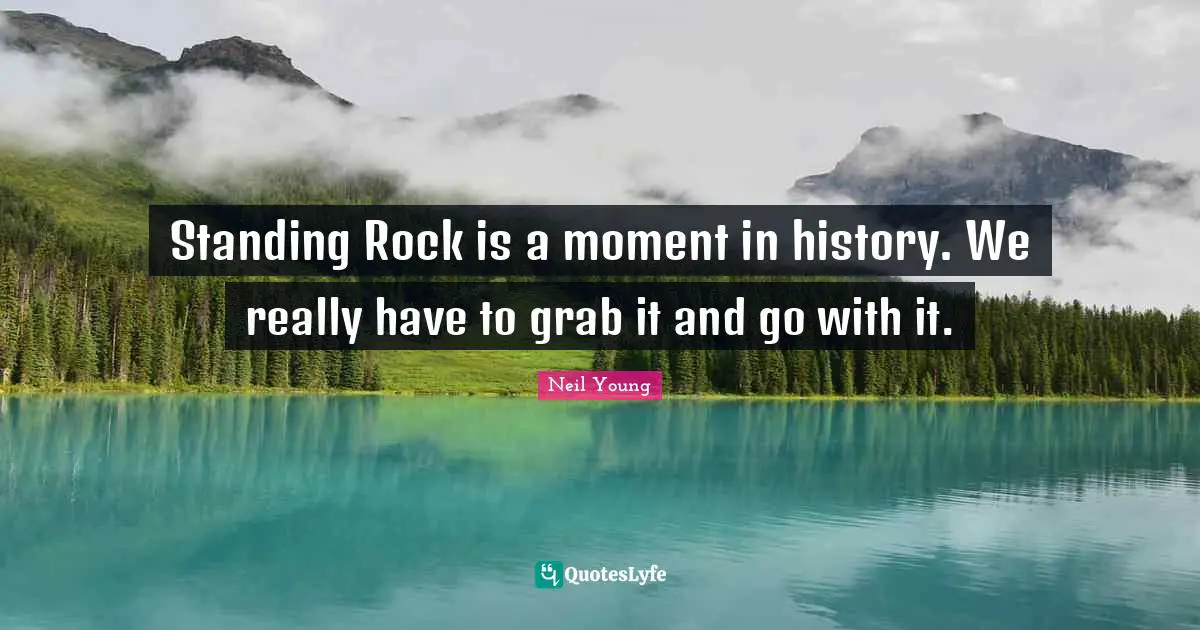 Standing Rock is a moment in history. We really have to grab it and go with it.