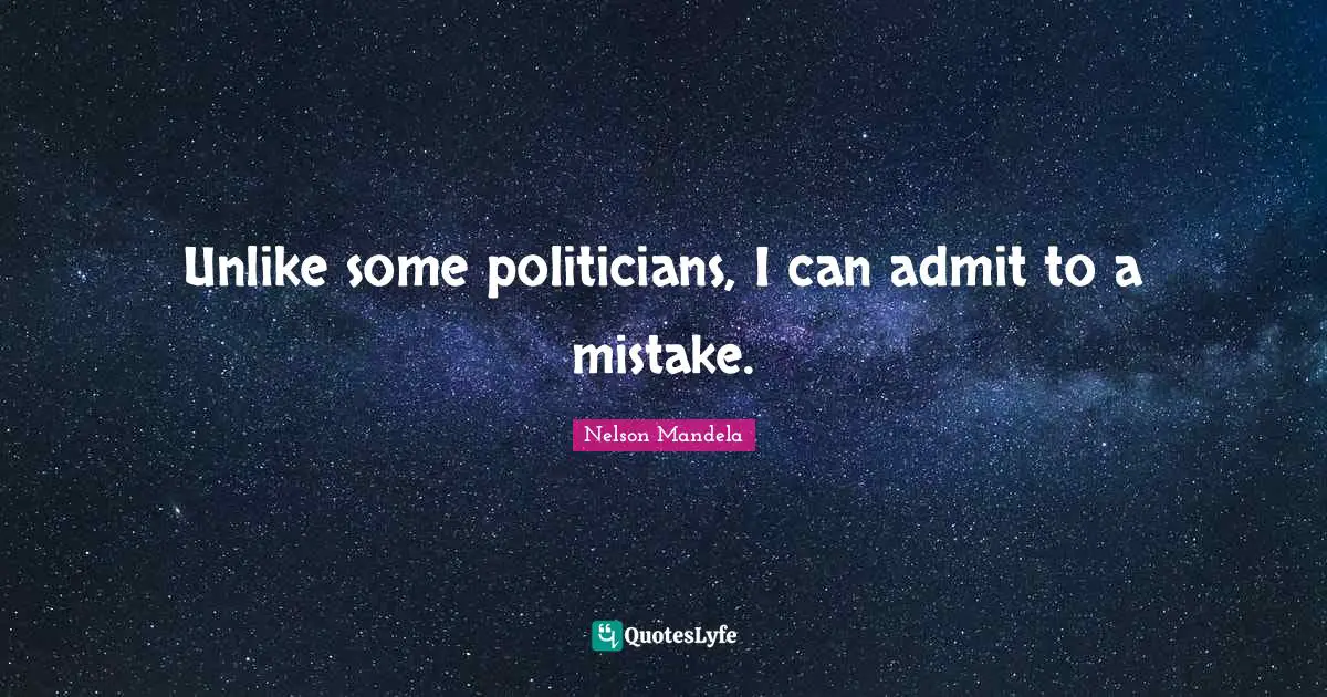 Unlike some politicians, I can admit to a mistake.