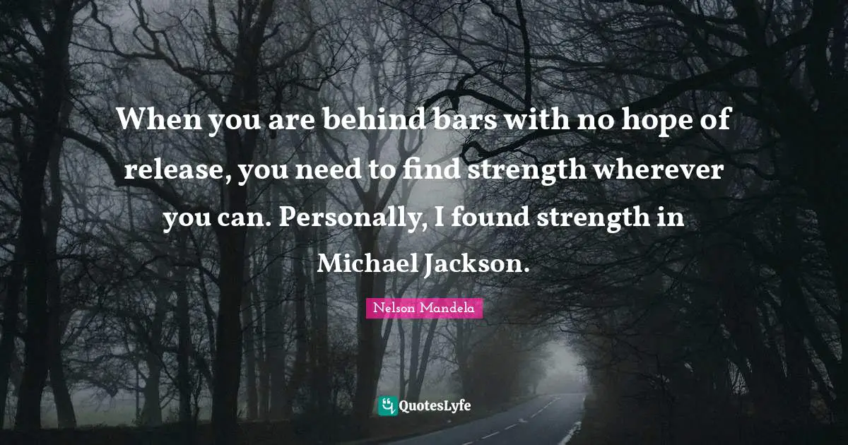 When you are behind bars with no hope of release, you need to find strength wherever you can. Personally, I found strength in Michael Jackson.