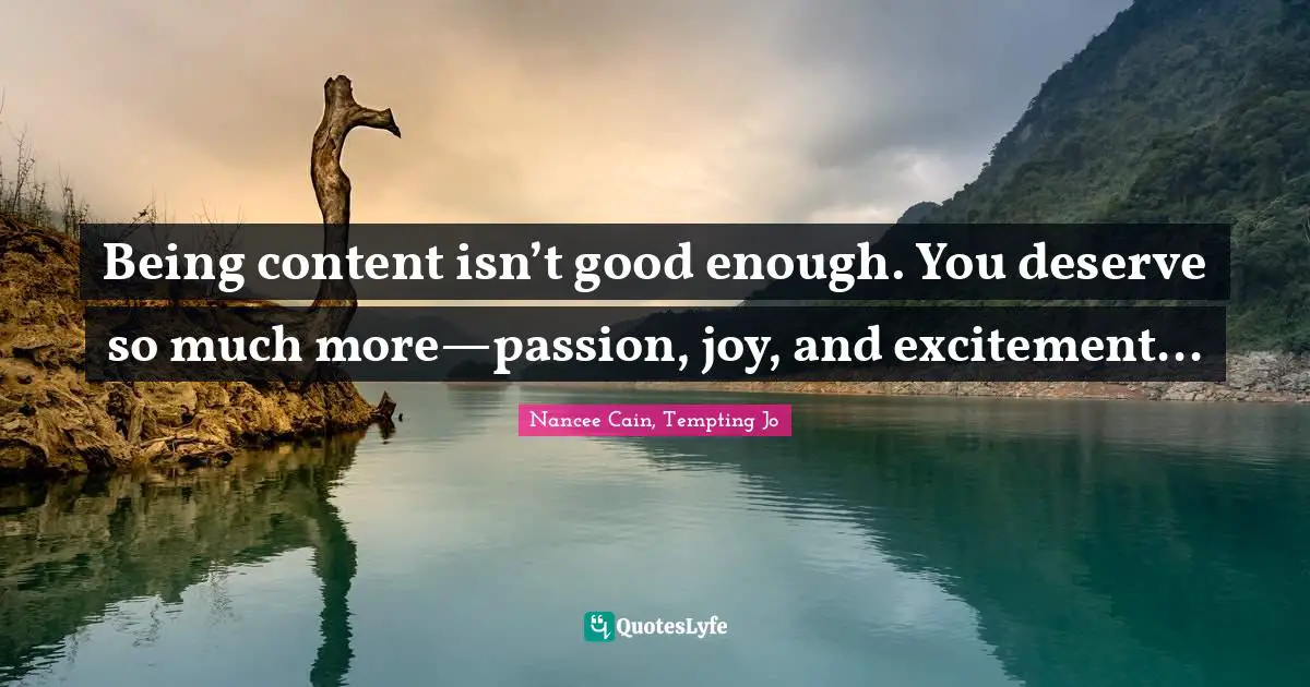 Being content isn’t good enough. You deserve so much more—passion, joy, and excitement...