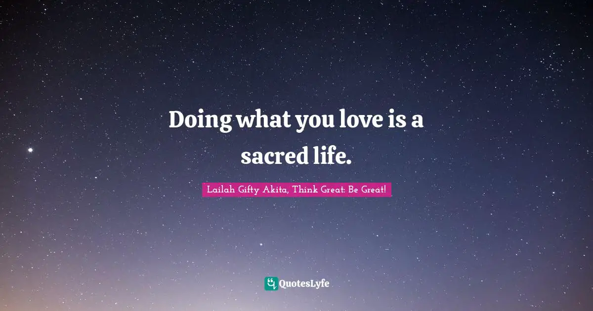 Educational Philosophy Quotes: "Doing what you love is a sacred life."