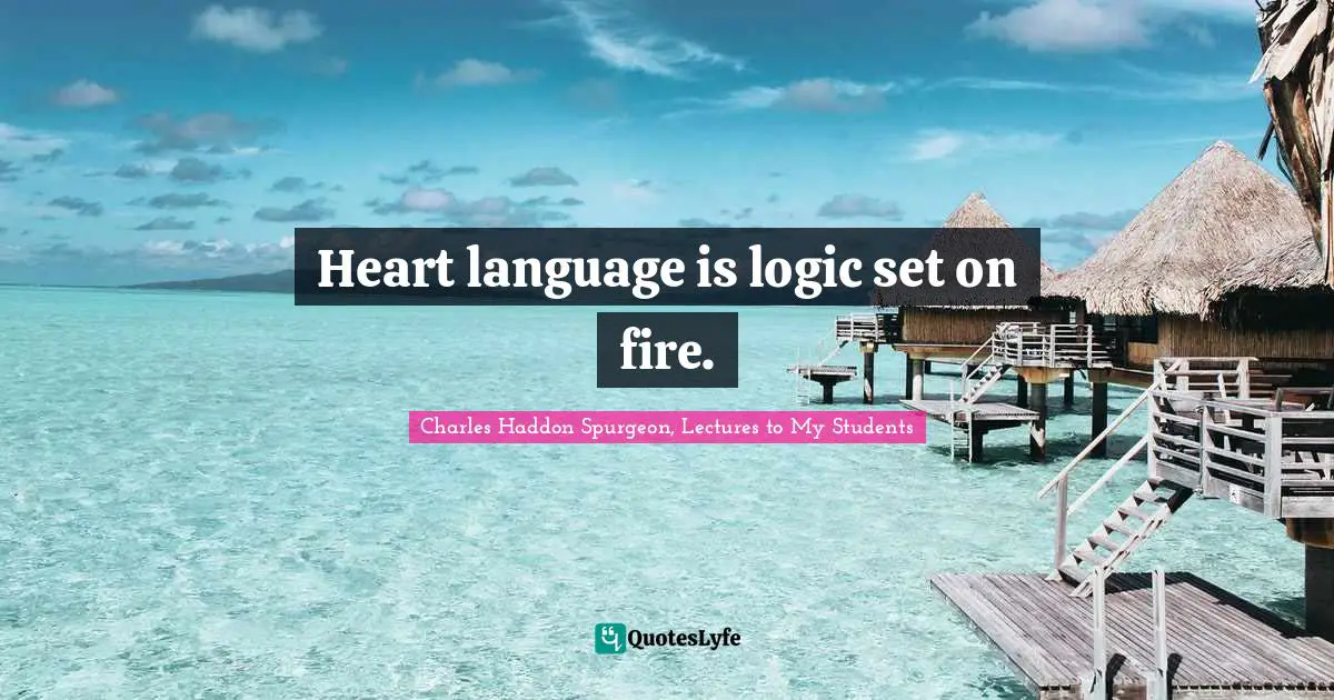 Heart language is logic set on fire.