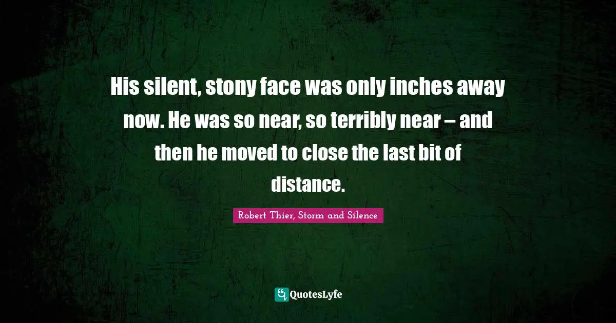 His silent, stony face was only inches away now. He was so near, so terribly near – and then he moved to close the last bit of distance.