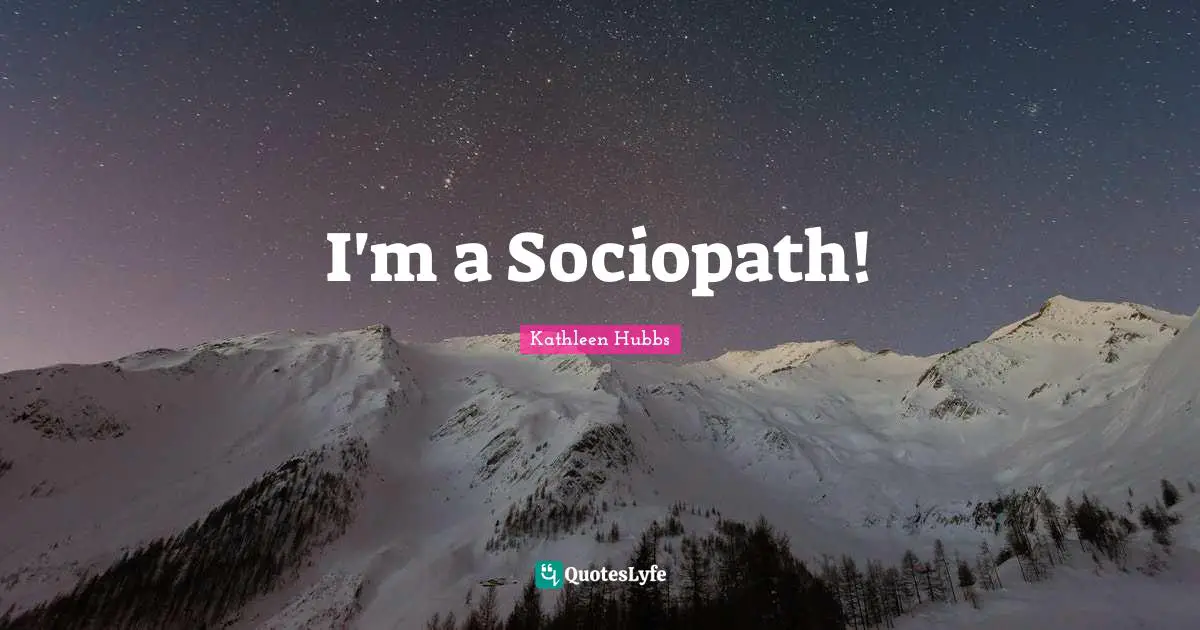 I'm a Sociopath!