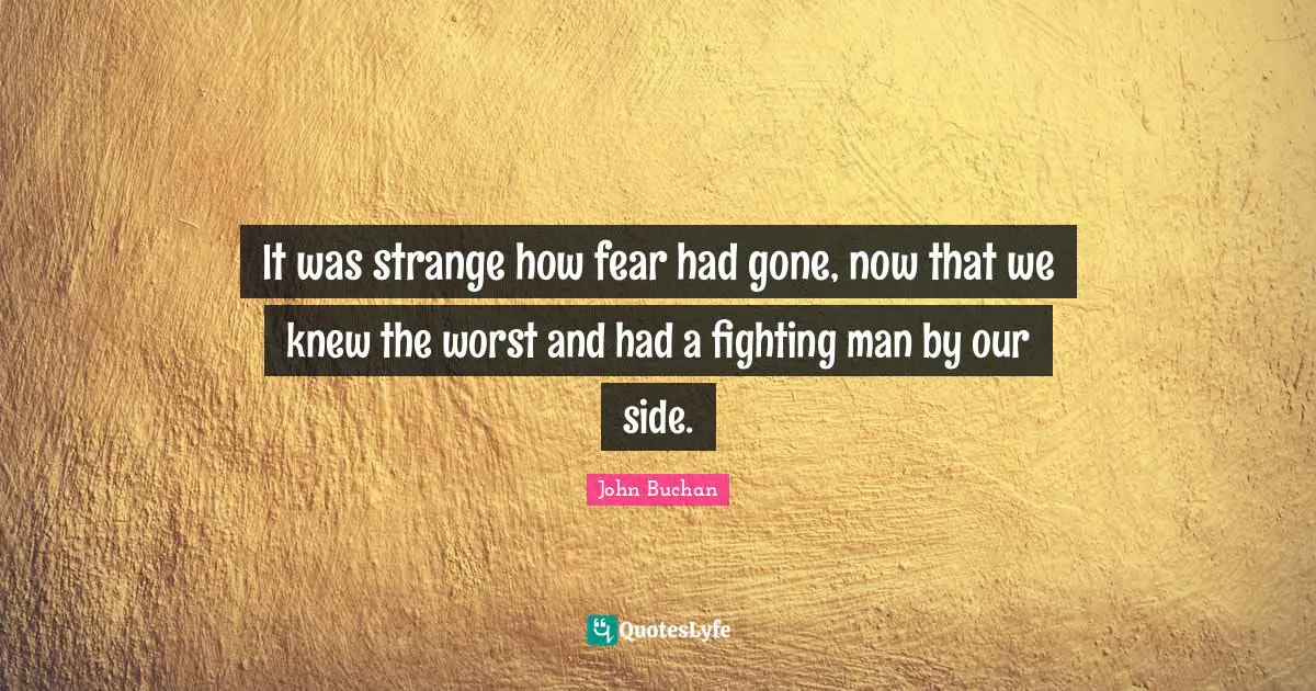 It was strange how fear had gone, now that we knew the worst and had a fighting man by our side.