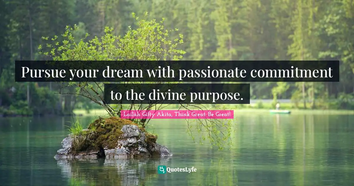 Learning Process Quotes: "Pursue your dream with passionate commitment to the divine purpose."