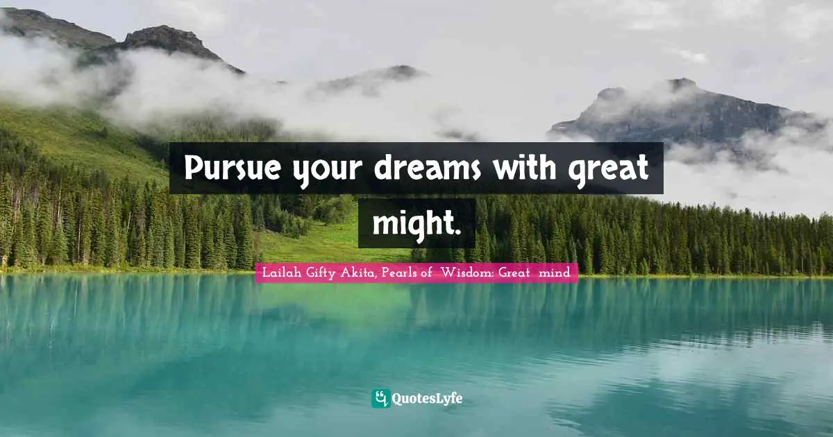 Hard Working Quotes: "Pursue your dreams with great might."