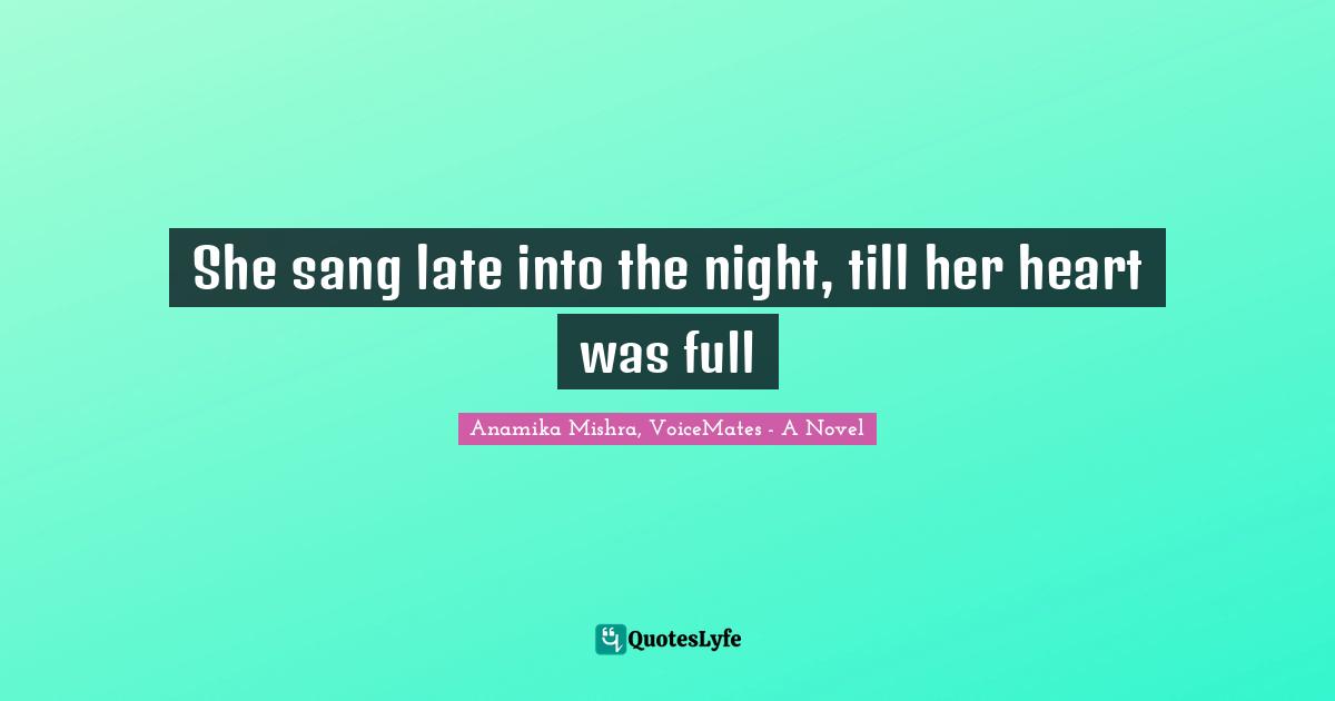 She sang late into the night, till her heart was full