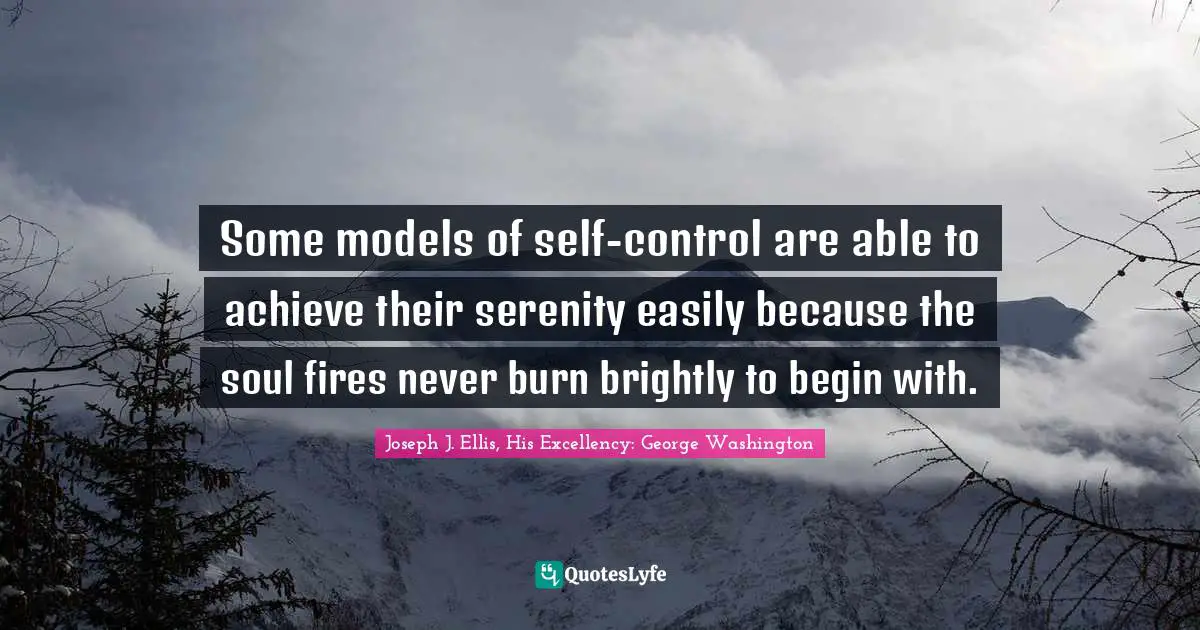 Some models of self-control are able to achieve their serenity easily because the soul fires never burn brightly to begin with.