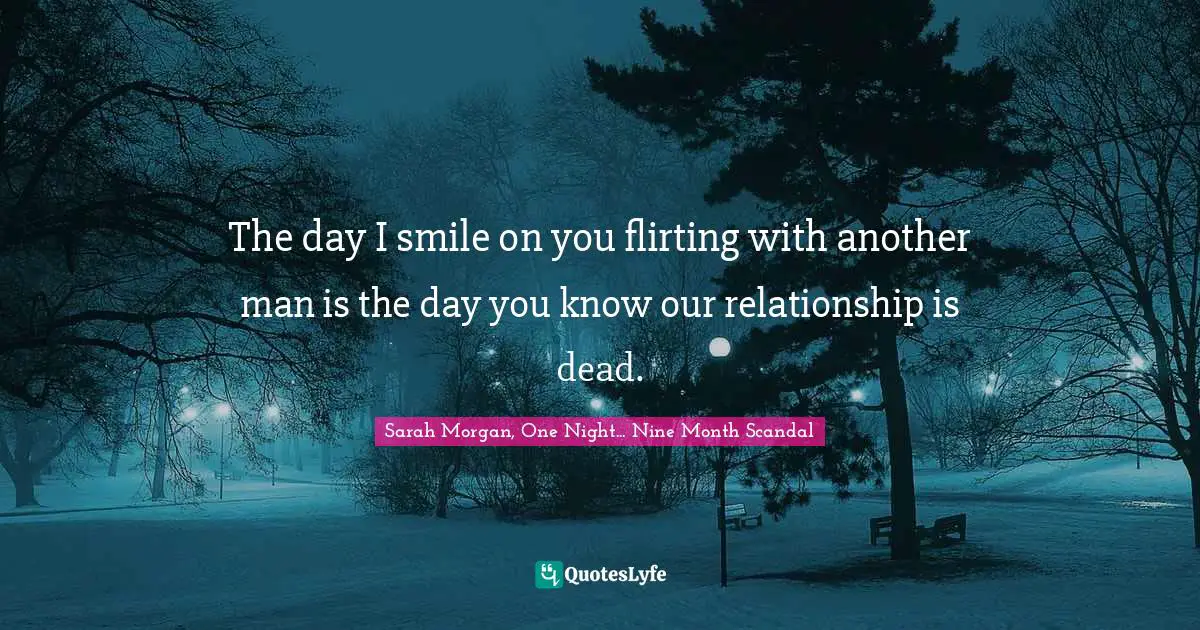 The day I smile on you flirting with another man is the day you know our relationship is dead.