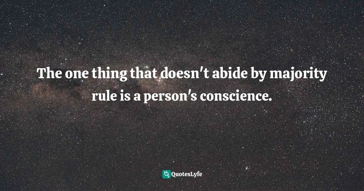Mockingbird Quotes: "The one thing that doesn't abide by majority rule is a person's conscience."