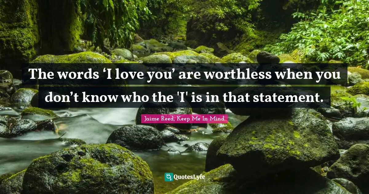 Young Adult Novels Quotes: "The words ‘I love you’ are worthless when you don’t know who the 'I' is in that statement."