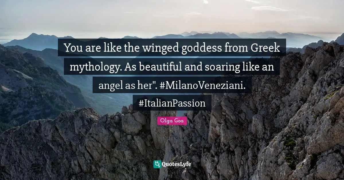 Lovequotes Quotes: "You are like the winged goddess from Greek mythology. As beautiful and soaring like an angel as her". #MilanoVeneziani. #ItalianPassion"