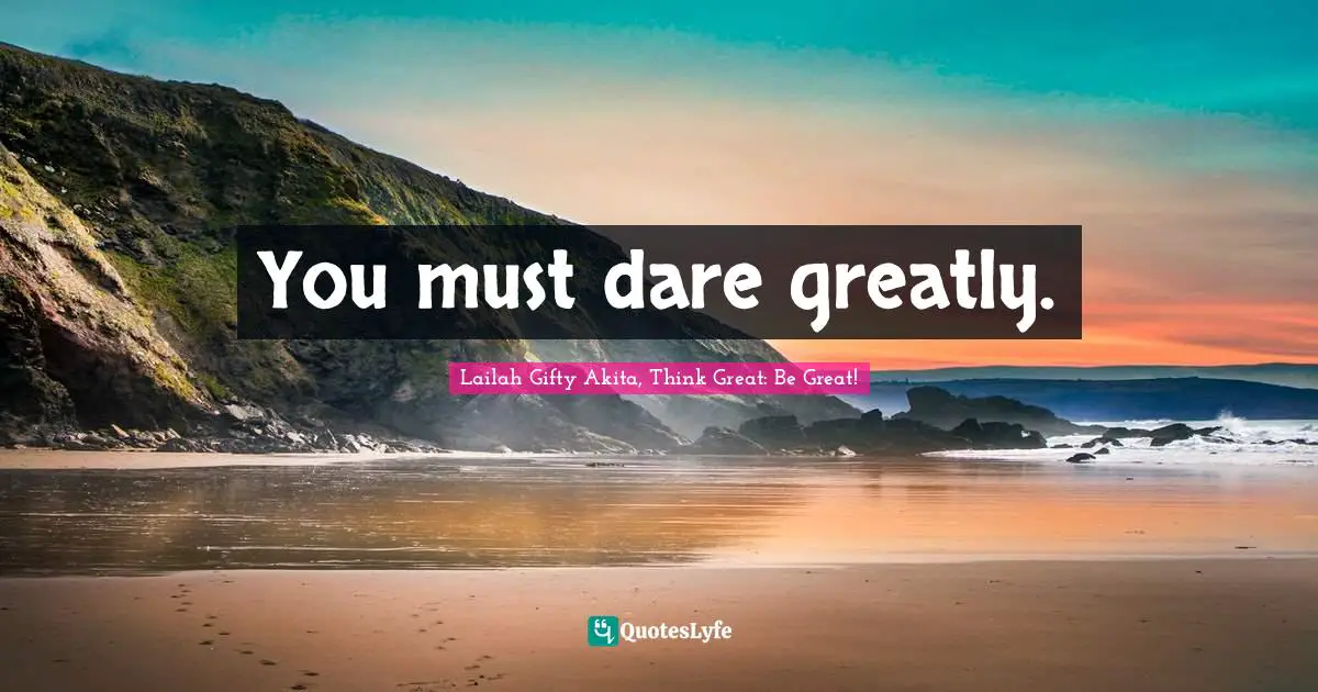 Purposeful Living Quotes: "You must dare greatly."