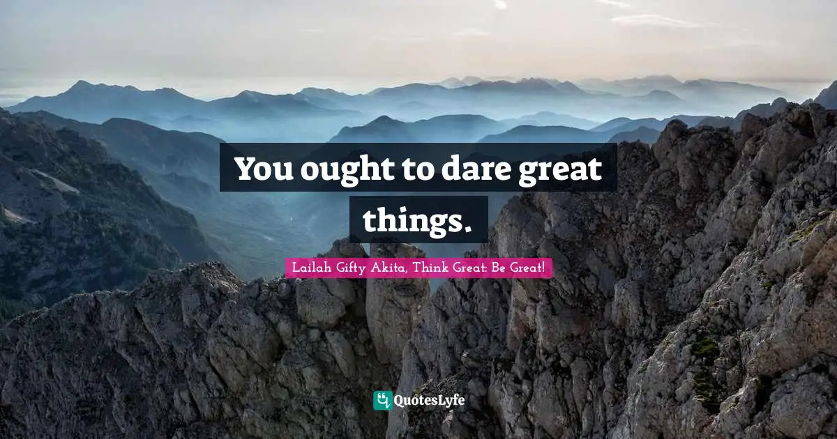 Educational Philosophy Quotes: "You ought to dare great things."