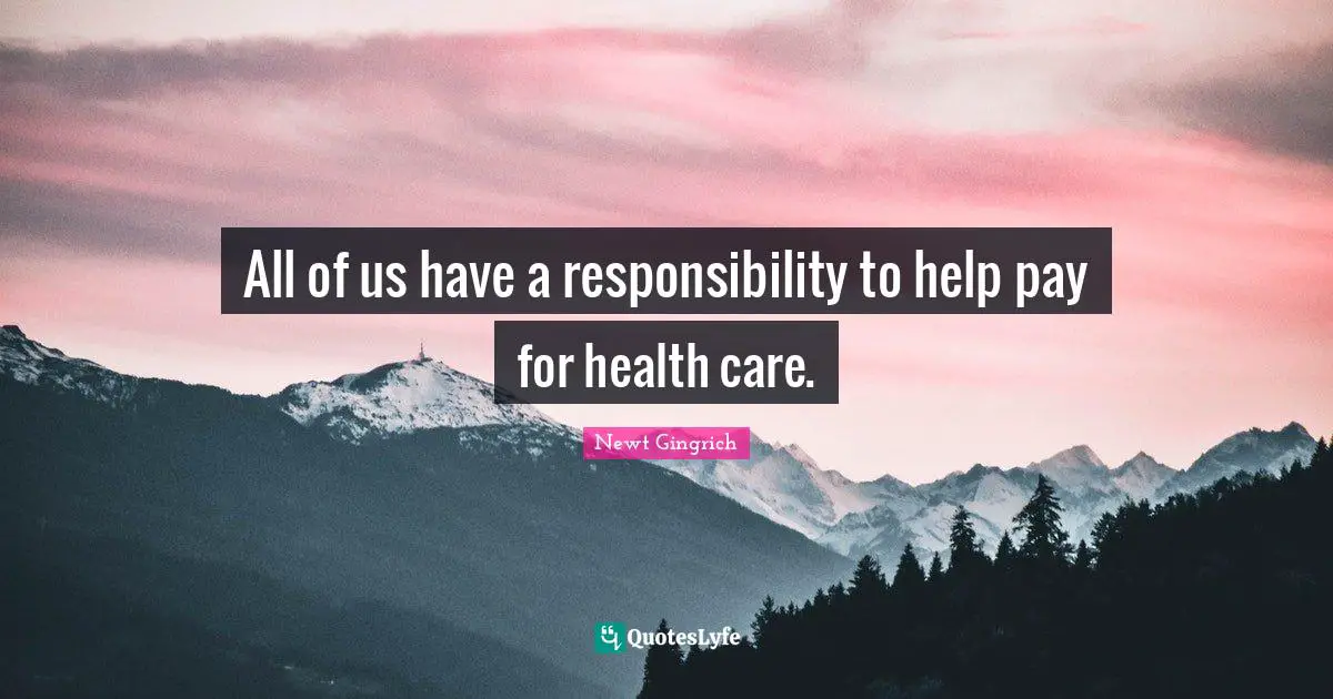All of us have a responsibility to help pay for health care.