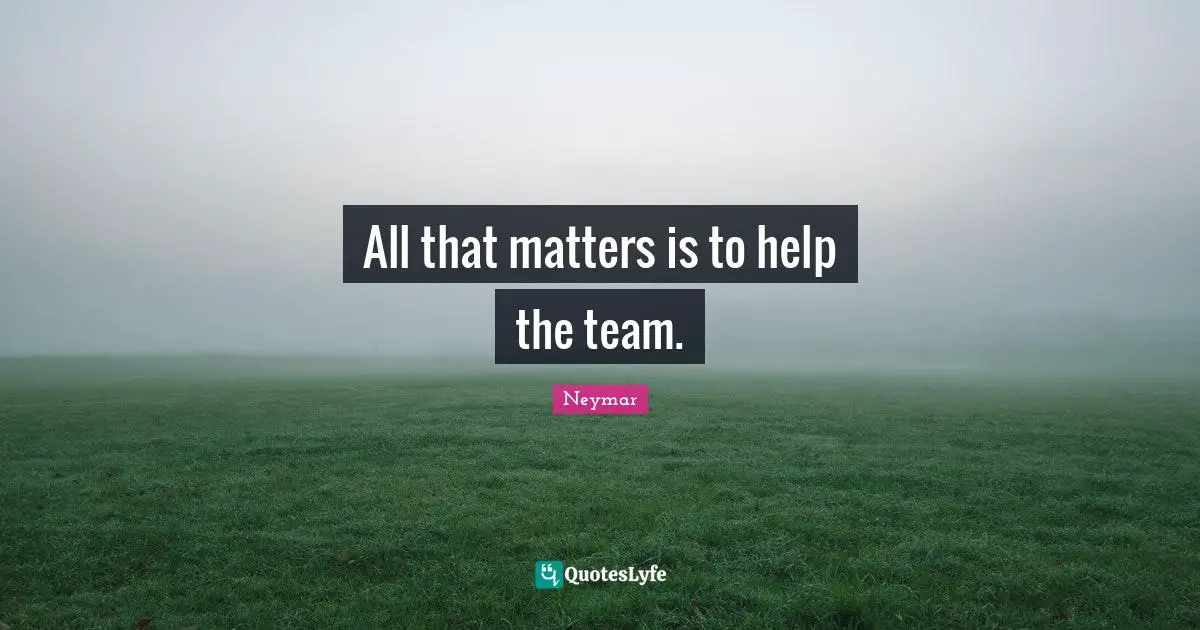 Neymar Quotes: "All that matters is to help the team."