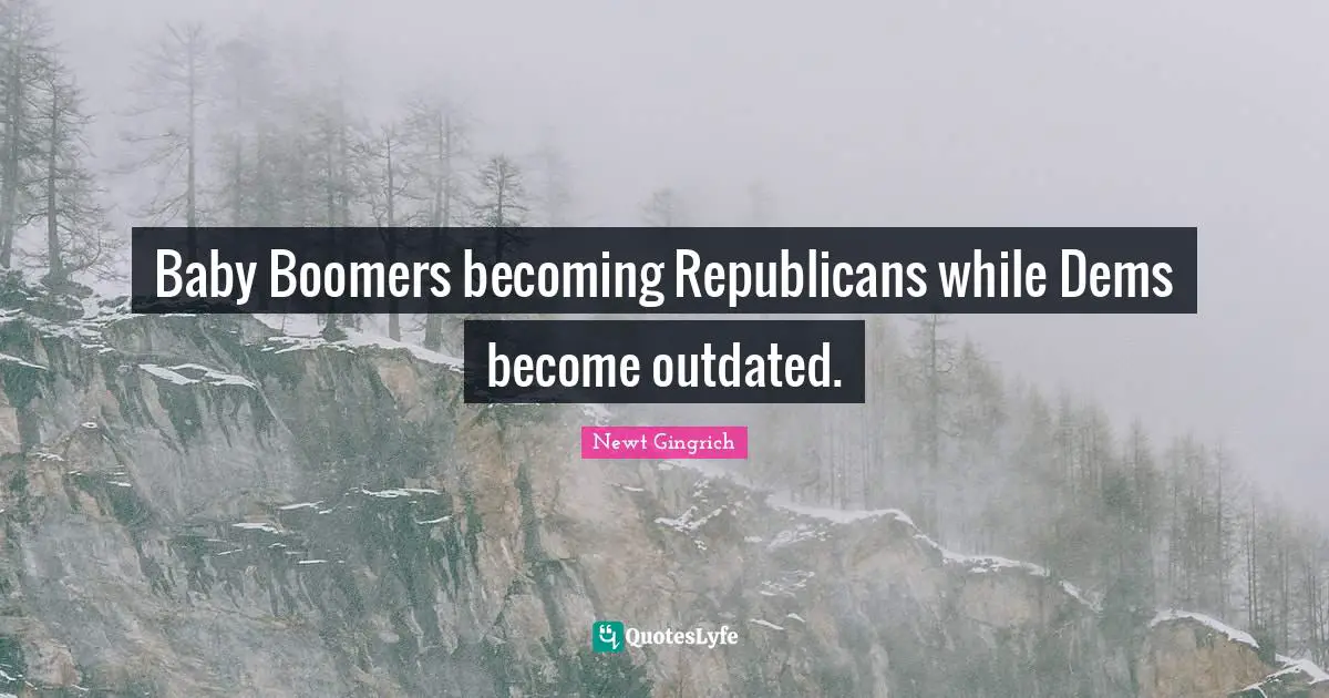 Outdated Quotes: "Baby Boomers becoming Republicans while Dems become outdated."